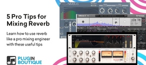 5 Pro Tips for Mixing Reverb