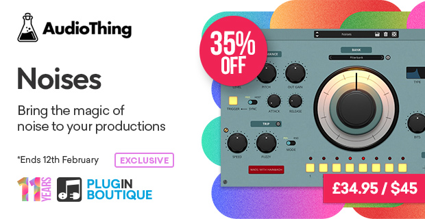 Plugin Boutique's 11th Anniversary: AudioThing Noises Sale (Exclusive)