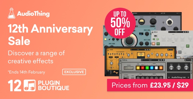 AudioThing Plugin Boutique 12th Anniversary Sale (Exclusive)