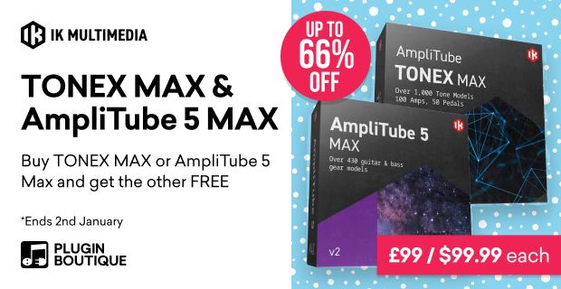 IK Multimedia TONEX MAX & AmpliTube 5 MAX Holiday Sale, Save up to 66% at Plugin Boutique